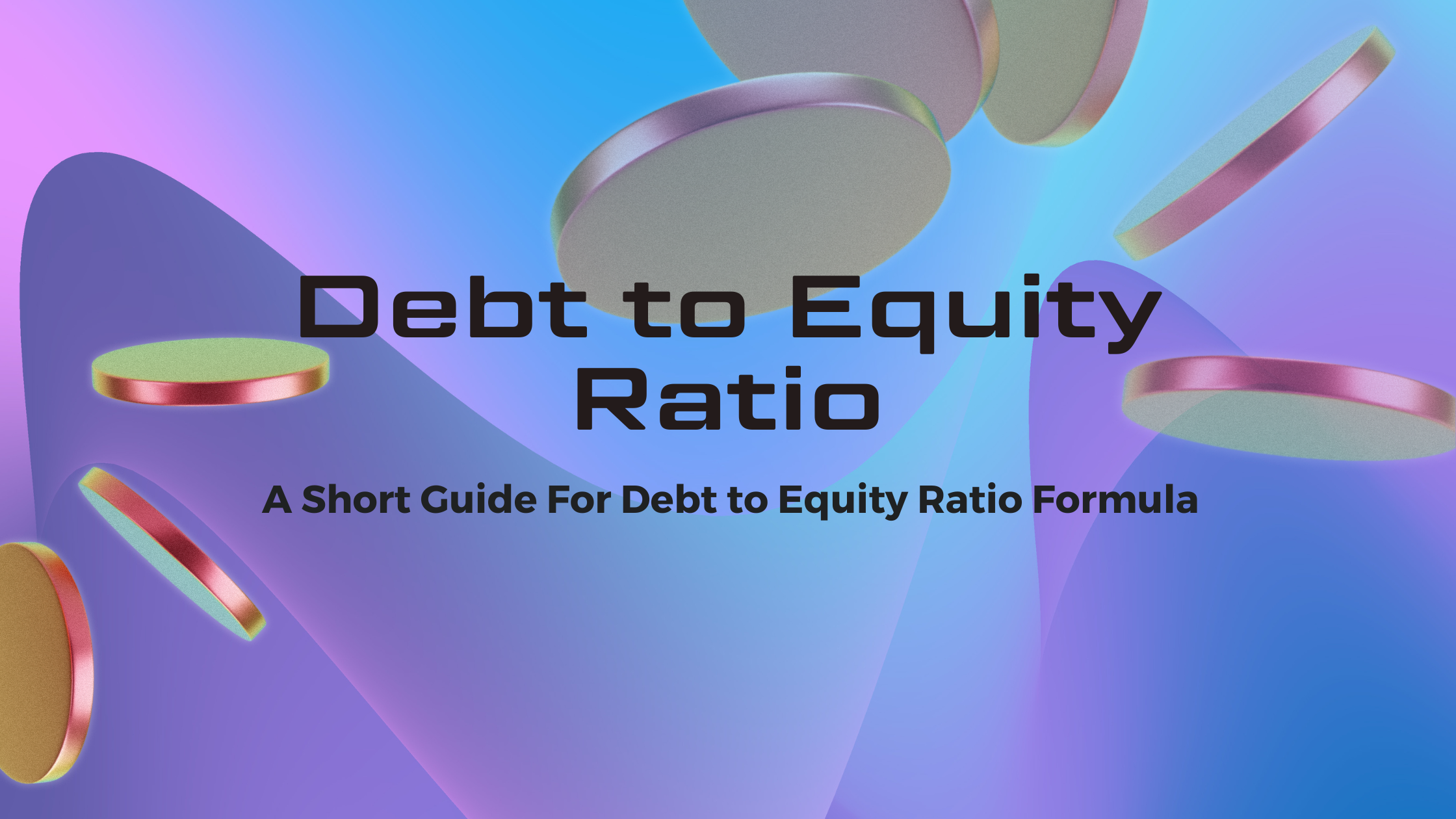 Read more about the article How to Calculate Debt to Equity Ratio – A Short Guide For Debt to Equity Ratio Formula